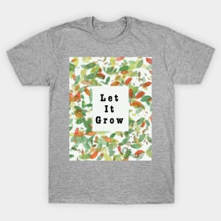 Let it grow T-Shirt